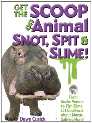cover image of Get the Scoop on Animal Snot, Spit & Slime!